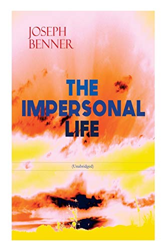 THE IMPERSONAL LIFE (Unabridged): Spirituality & Practice Classic von E-Artnow